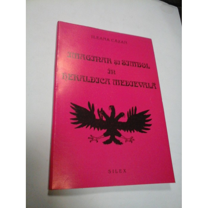 IMAGINAR SI SIMBOL IN HERALDICA MEDIEVALA - ILEANA CAZAN